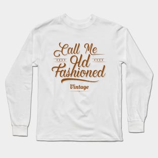 Call Me Old Fashioned. Long Sleeve T-Shirt